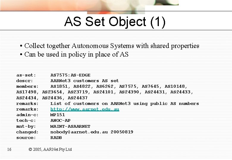 AS Set Object (1) • Collect together Autonomous Systems with shared properties • Can