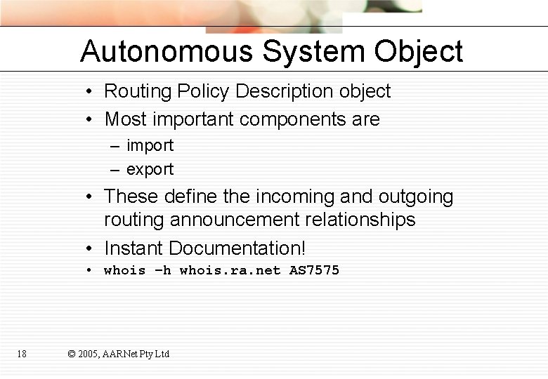 Autonomous System Object • Routing Policy Description object • Most important components are –