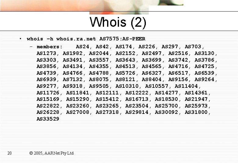 Whois (2) • whois –h whois. ra. net AS 7575: AS-PEER – members: AS