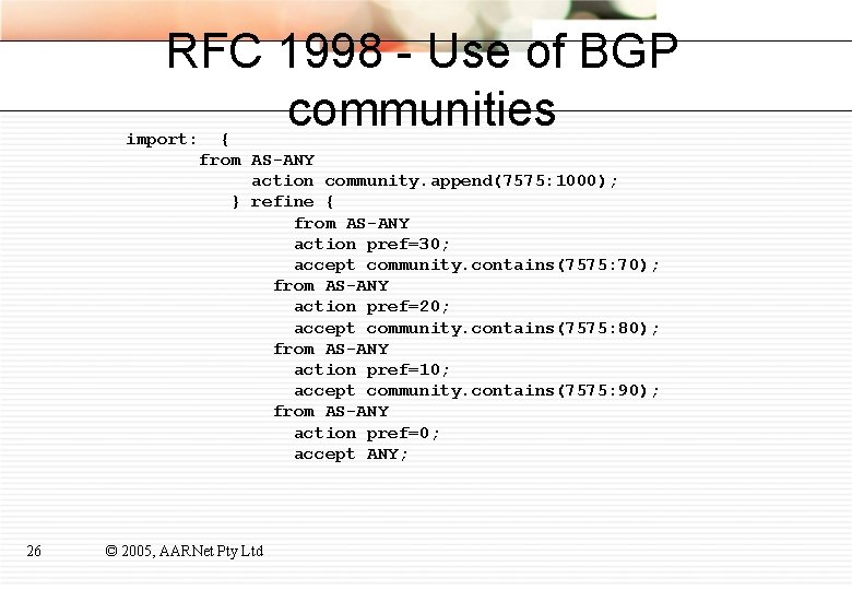 RFC 1998 - Use of BGP communities import: { from AS-ANY action community. append(7575: