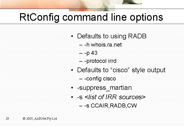 Rt. Config command line options • Defaults to using RADB – -h whois. ra.