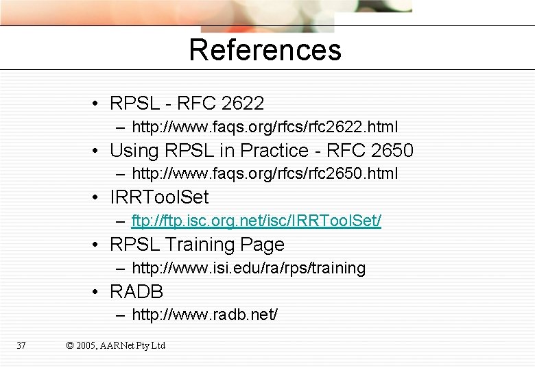References • RPSL - RFC 2622 – http: //www. faqs. org/rfcs/rfc 2622. html •