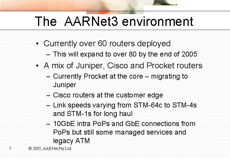 The AARNet 3 environment • Currently over 60 routers deployed – This will expand