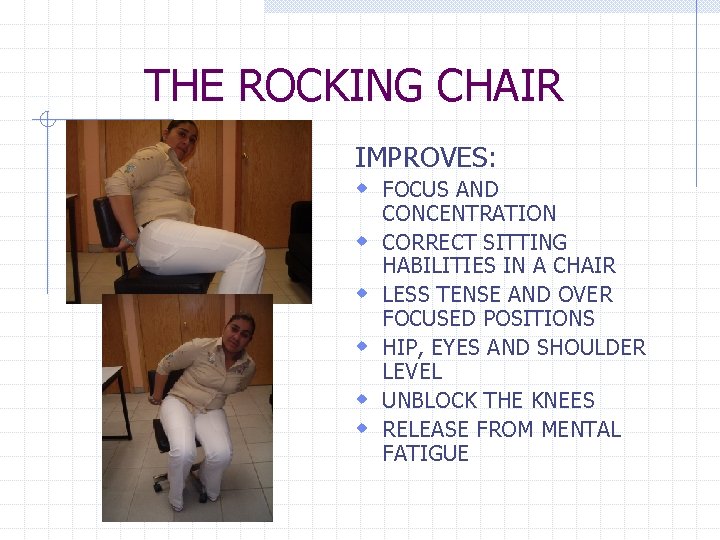 THE ROCKING CHAIR IMPROVES: w FOCUS AND w w w CONCENTRATION CORRECT SITTING HABILITIES