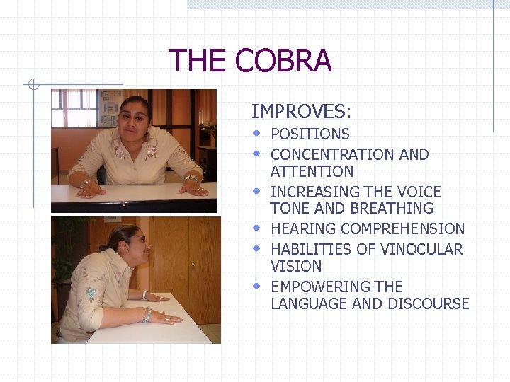 THE COBRA IMPROVES: w POSITIONS w CONCENTRATION AND w w ATTENTION INCREASING THE VOICE