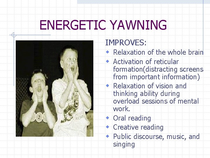 ENERGETIC YAWNING IMPROVES: w Relaxation of the whole brain w Activation of reticular w