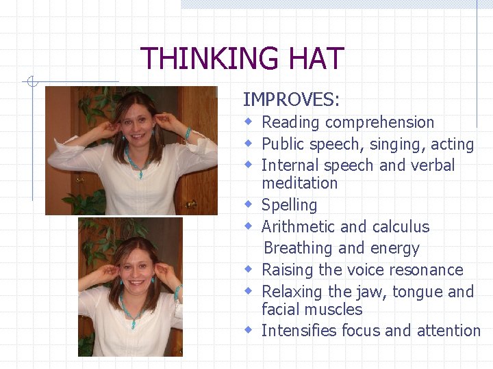 THINKING HAT IMPROVES: w Reading comprehension w Public speech, singing, acting w Internal speech