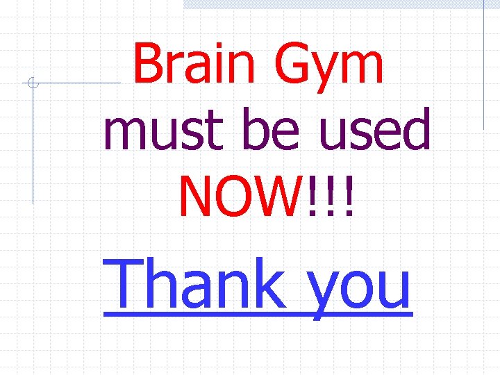 Brain Gym must be used NOW!!! Thank you 