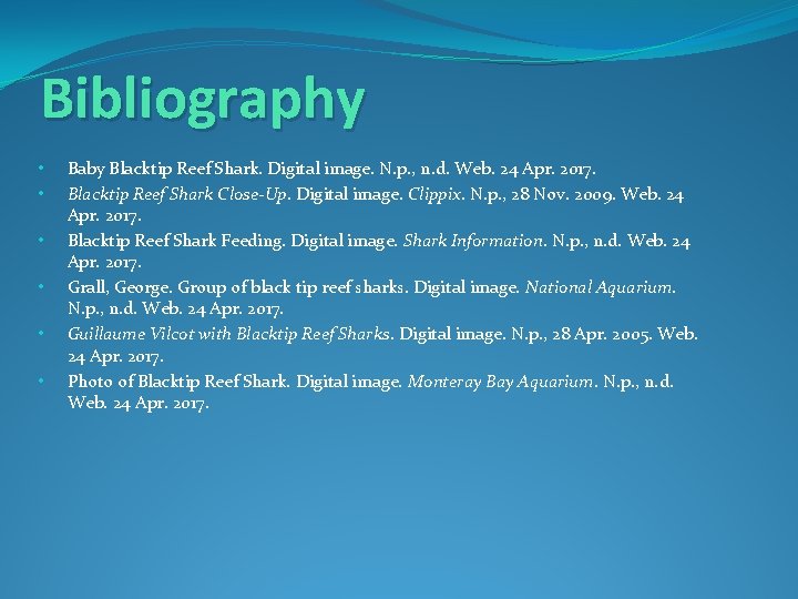 Bibliography • • • Baby Blacktip Reef Shark. Digital image. N. p. , n.