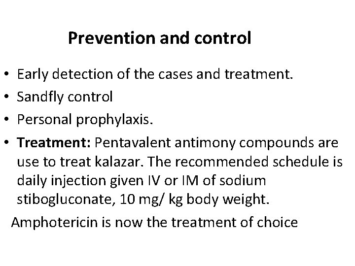 Prevention and control • • Early detection of the cases and treatment. Sandfly control