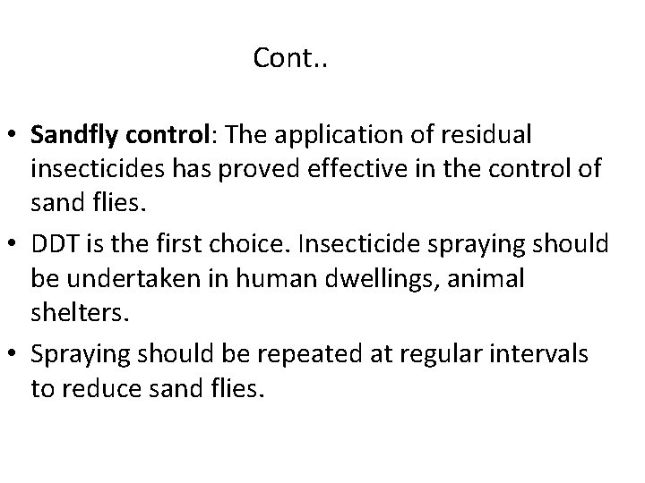Cont. . • Sandfly control: The application of residual insecticides has proved effective in