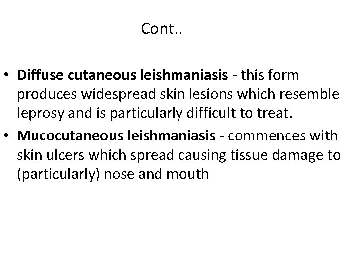 Cont. . • Diffuse cutaneous leishmaniasis - this form produces widespread skin lesions which