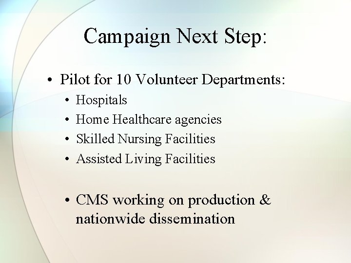 Campaign Next Step: • Pilot for 10 Volunteer Departments: • • Hospitals Home Healthcare