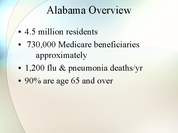 Alabama Overview • 4. 5 million residents • 730, 000 Medicare beneficiaries approximately •