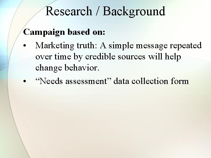 Research / Background Campaign based on: • Marketing truth: A simple message repeated over