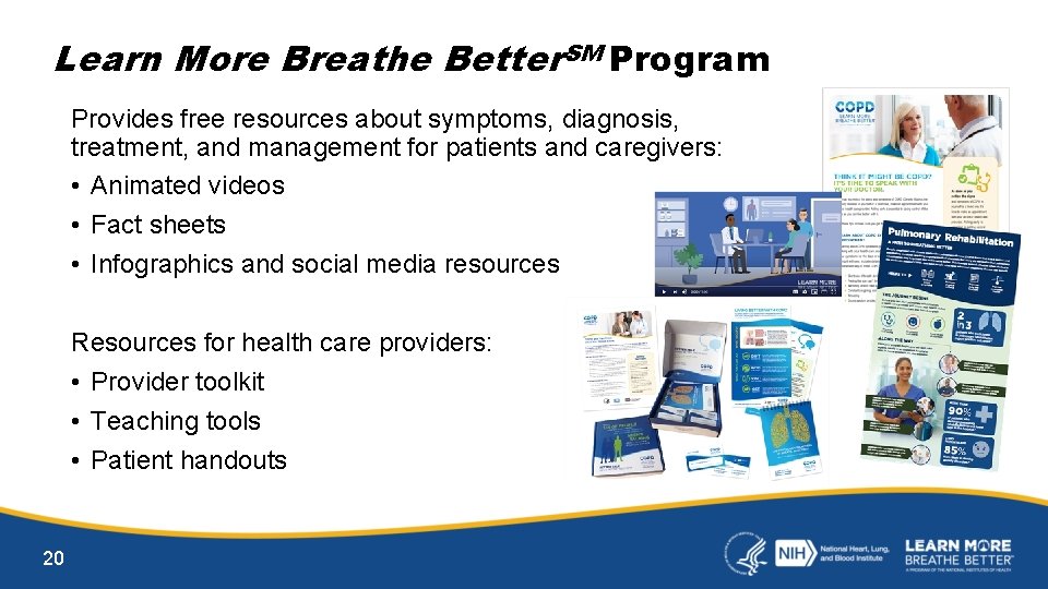 Learn More Breathe Better. SM Program Provides free resources about symptoms, diagnosis, treatment, and