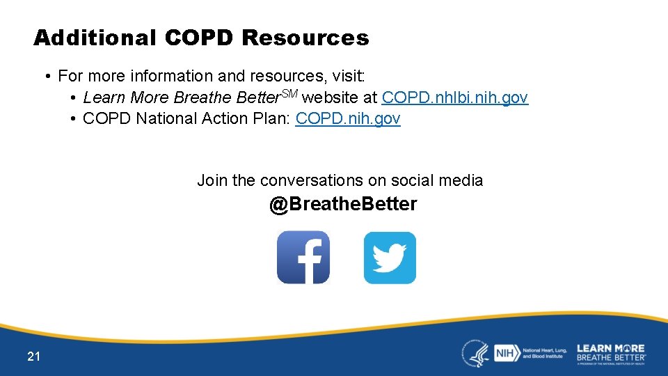 Additional COPD Resources • For more information and resources, visit: • Learn More Breathe