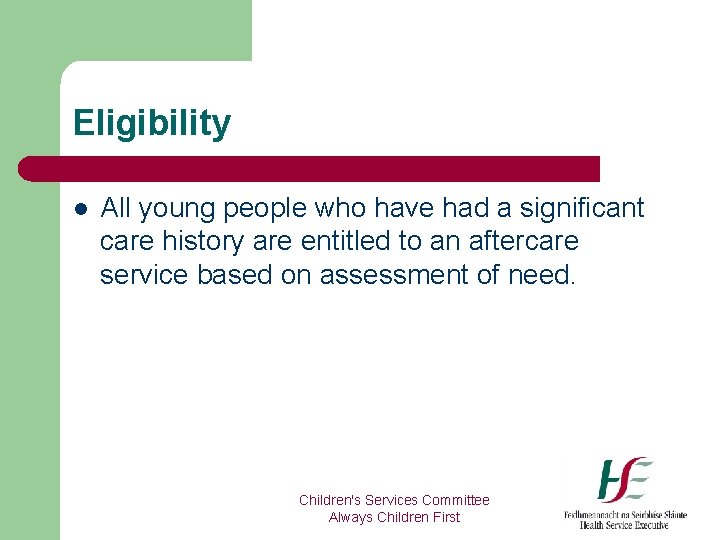 Eligibility l All young people who have had a significant care history are entitled