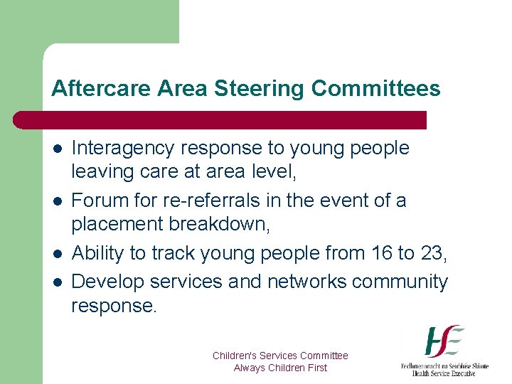 Aftercare Area Steering Committees l l Interagency response to young people leaving care at