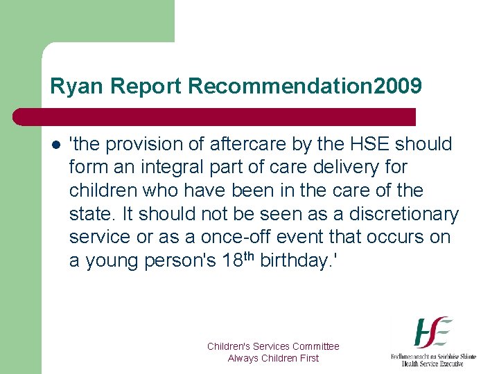 Ryan Report Recommendation 2009 l 'the provision of aftercare by the HSE should form