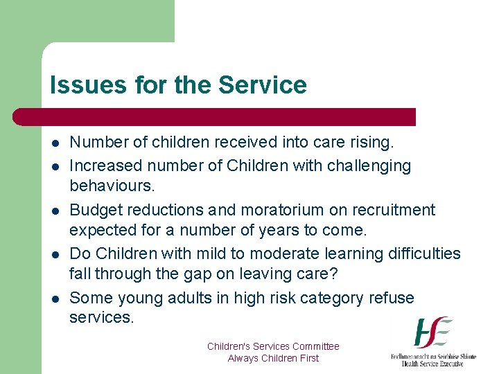 Issues for the Service l l l Number of children received into care rising.