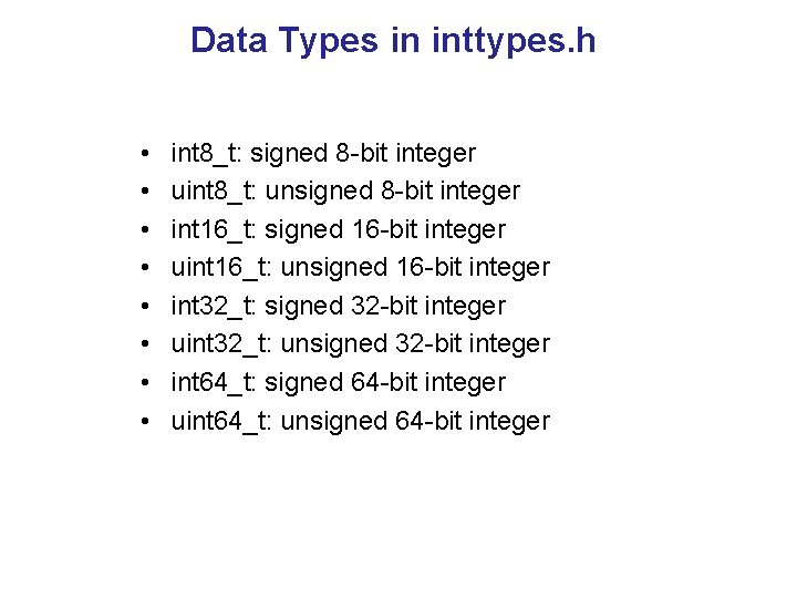 Data Types in inttypes. h • • int 8_t: signed 8 -bit integer uint