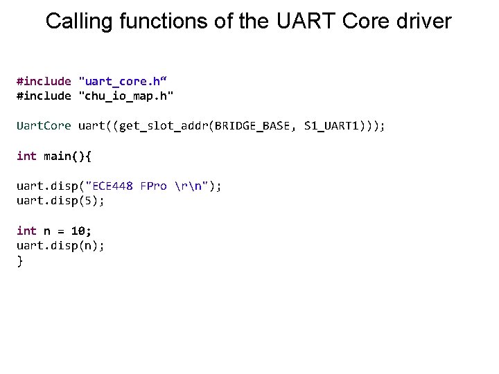 Calling functions of the UART Core driver #include "uart_core. h“ #include "chu_io_map. h" Uart.