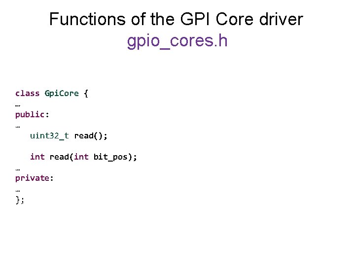 Functions of the GPI Core driver gpio_cores. h class Gpi. Core { … public: