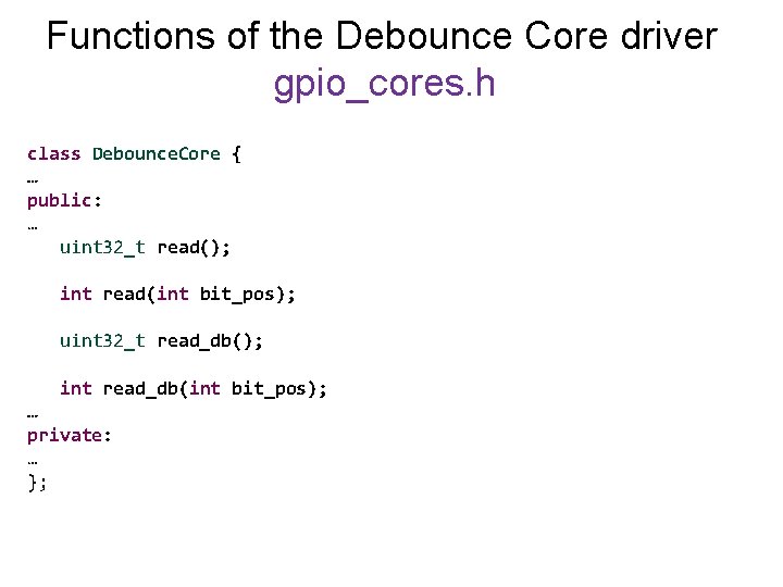 Functions of the Debounce Core driver gpio_cores. h class Debounce. Core { … public: