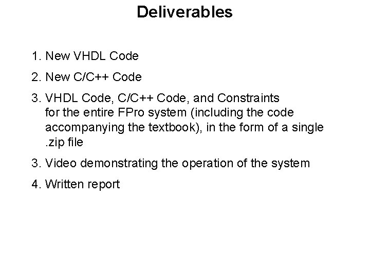 Deliverables 1. New VHDL Code 2. New C/C++ Code 3. VHDL Code, C/C++ Code,