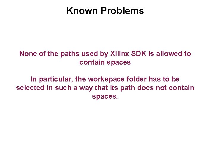 Known Problems None of the paths used by Xilinx SDK is allowed to contain
