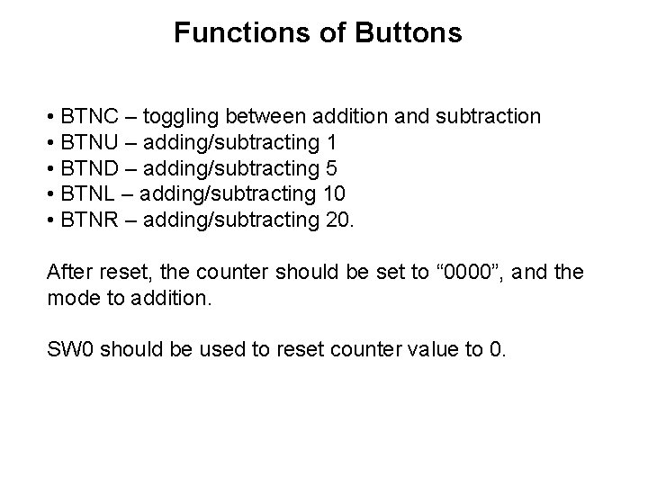 Functions of Buttons • BTNC – toggling between addition and subtraction • BTNU –