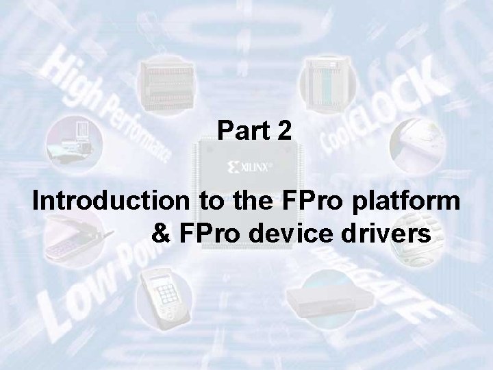 Part 2 Introduction to the FPro platform & FPro device drivers ECE 448 –