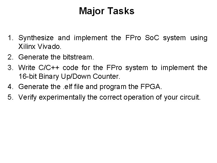 Major Tasks 1. Synthesize and implement the FPro So. C system using Xilinx Vivado.