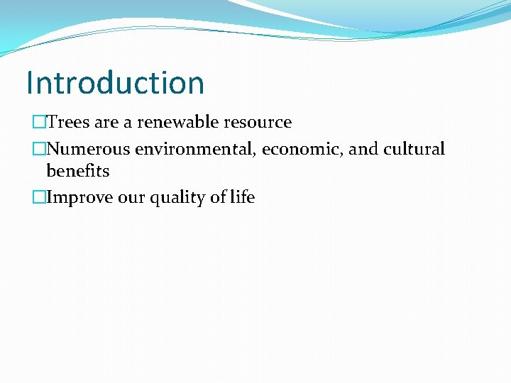 Introduction �Trees are a renewable resource �Numerous environmental, economic, and cultural benefits �Improve our