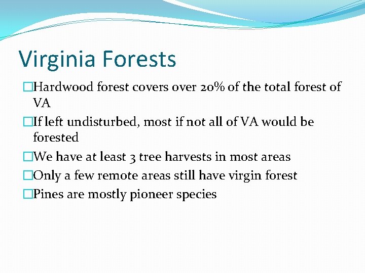 Virginia Forests �Hardwood forest covers over 20% of the total forest of VA �If