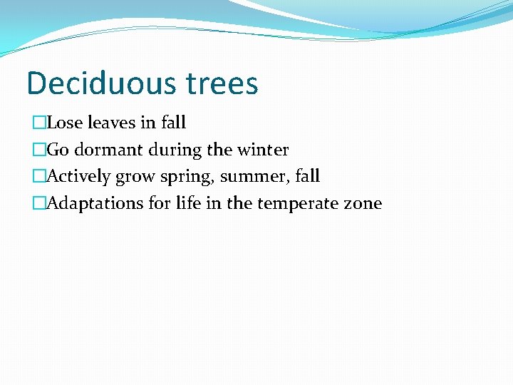 Deciduous trees �Lose leaves in fall �Go dormant during the winter �Actively grow spring,