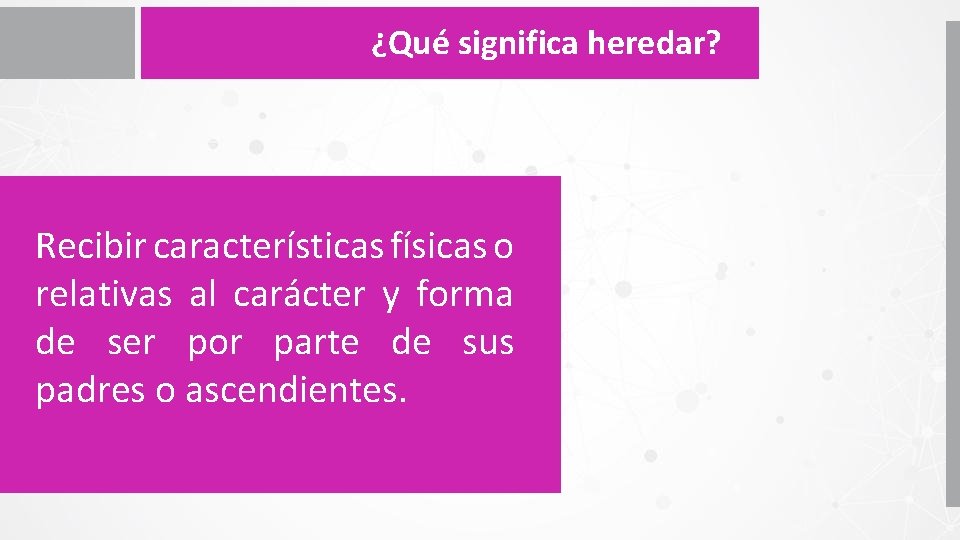 ¿Qué significa heredar? Recibir características físicas o relativas al carácter y forma de ser