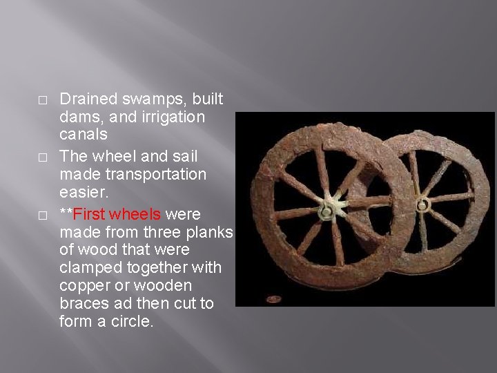 � � � Drained swamps, built dams, and irrigation canals The wheel and sail