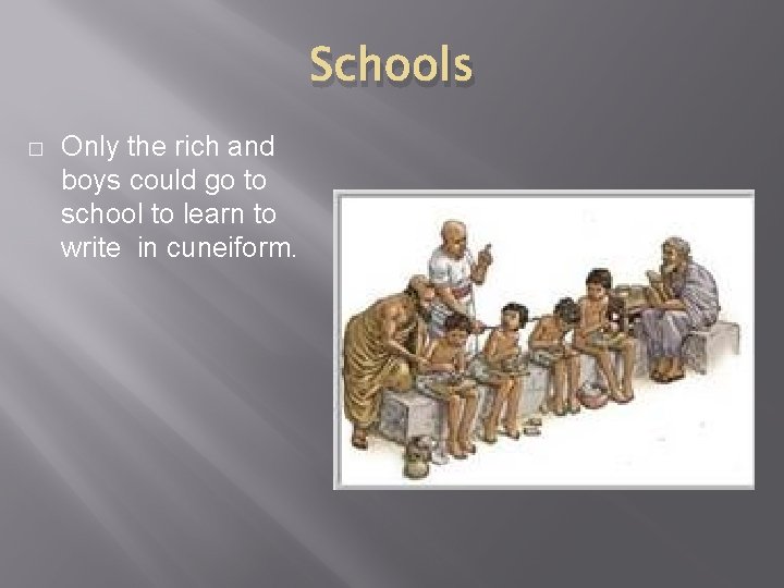 Schools � Only the rich and boys could go to school to learn to