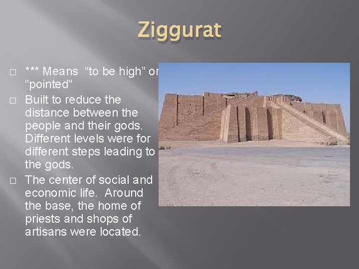 Ziggurat � � � *** Means “to be high” or “pointed” Built to reduce