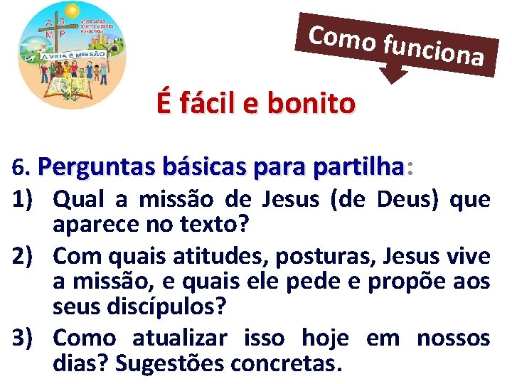 Como fun ciona É fácil e bonito 6. Perguntas básicas para partilha: partilha 1)