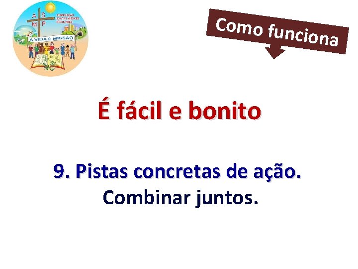 Como fun ciona É fácil e bonito 9. Pistas concretas de ação. Combinar juntos.