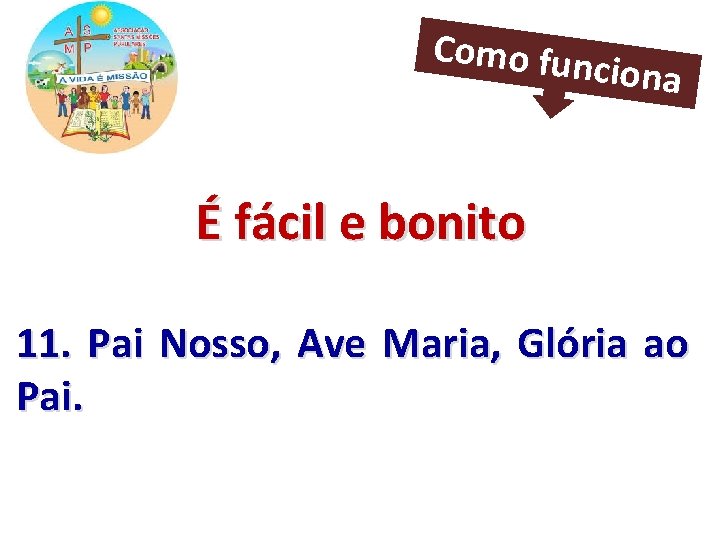 Como fun ciona É fácil e bonito 11. Pai Nosso, Ave Maria, Glória ao