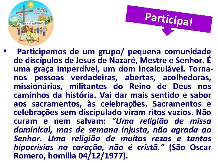 Participa! § Participemos de um grupo/ pequena comunidade de discípulos de Jesus de Nazaré,