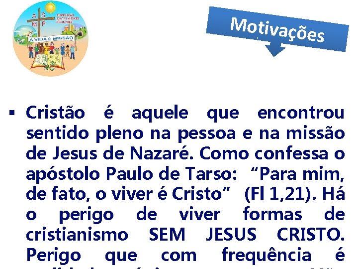 Motivaçõ es § Cristão é aquele que encontrou sentido pleno na pessoa e na