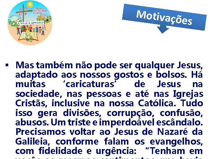 Motivaçõ es § Mas também não pode ser qualquer Jesus, adaptado aos nossos gostos