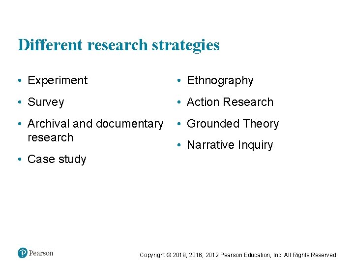 Different research strategies • Experiment • Ethnography • Survey • Action Research • Archival