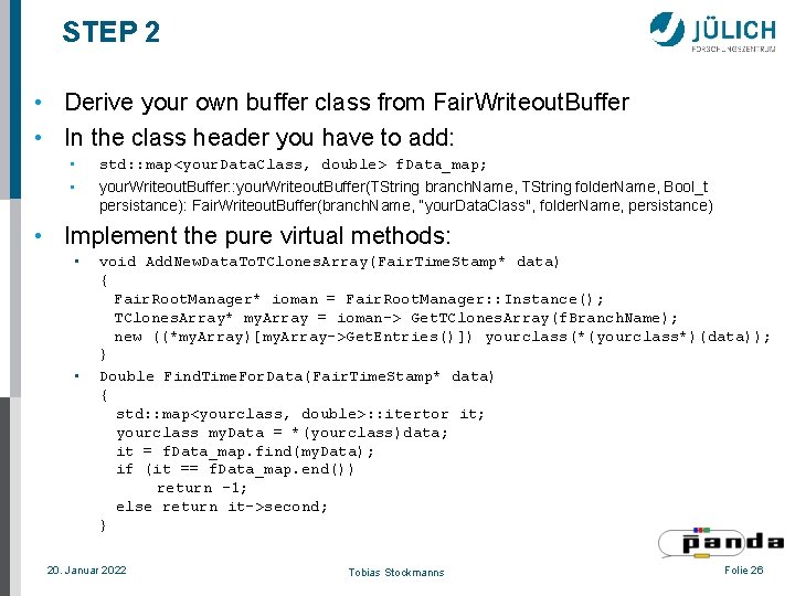 STEP 2 • Derive your own buffer class from Fair. Writeout. Buffer • In