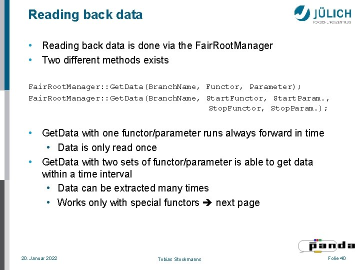 Reading back data • Reading back data is done via the Fair. Root. Manager